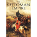 The Ottoman Empire: A History From Beginning to End