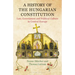 A History of the Hungarian Constitution: Law, Government and Political Culture in Central Europe