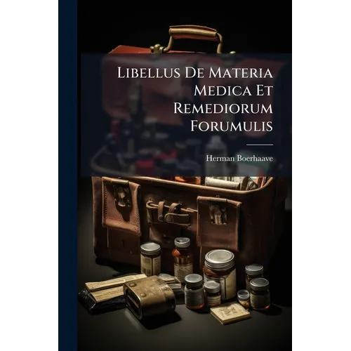 Libellus De Materia Medica Et Remediorum Forumulis