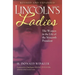 Lincoln's Ladies: The Women in the Life of the Sixteenth President