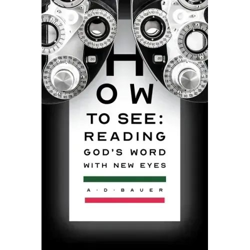 How to See: Reading God's Word with New Eyes