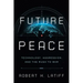 Future Peace: Technology, Aggression, and the Rush to War