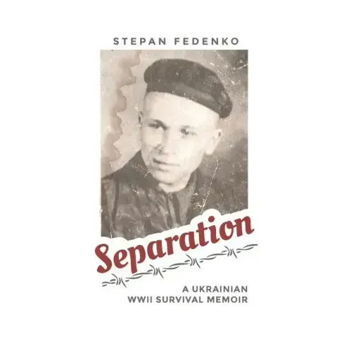 Separation: A Ukrainian WWII Survival Memoir