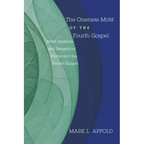 The Oneness Motif of the Fourth Gospel