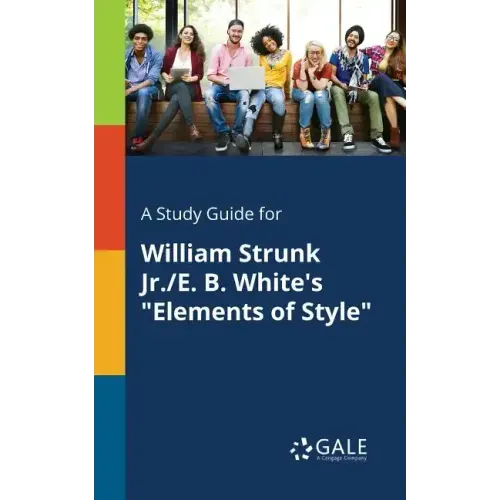 A Study Guide for William Strunk Jr./E. B. White's "Elements of Style"