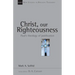 Christ, Our Righteousness: Paul's Theology of Justification Volume 9