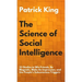 The Science of Social Intelligence: 33 Studies to Win Friends, Be Magnetic, Make An Impression, and Use People's Subconscious Triggers