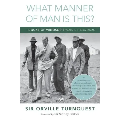 What Manner of Man Is This?: The Duke of Windsor's Years in The Bahamas