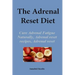The Adrenal Reset Diet: Cure Adrenal Fatigue Naturally, Adrenal reset recipes, Adrenal reset program