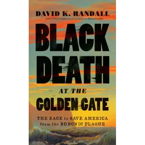 Black Death at the Golden Gate: The Race to Save America from the Bubonic Plague