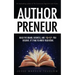 Authorpreneur: Build the Brand, Business, and Lifestyle You Deserve. It's Time to Write Your Book.