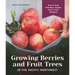 Growing Berries and Fruit Trees in the Pacific Northwest: How to Grow Abundant, Organic Fruit in Your Backyard