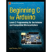Beginning C for Arduino: Learn C Programming for the Arduino