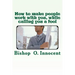 How to make people work with you, while calling you a fool