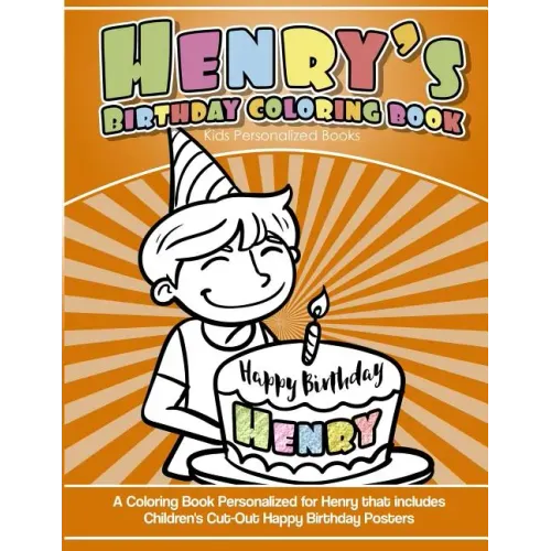 Henry's Birthday Coloring Book Kids Personalized Books: A Coloring Book Personalized for Henry that includes Children's Cut Out Happy Birthday Posters