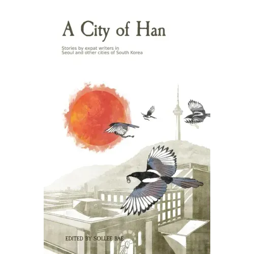 A City of Han: Stories by expat writers in South Korea