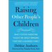 Raising Other People's Children: What Foster Parenting Taught Me about Bringing Together a Blended Family