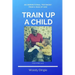 Train Up A Child: An Inspirational Testimony From A Man of God