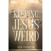 Keeping Jesus Weird