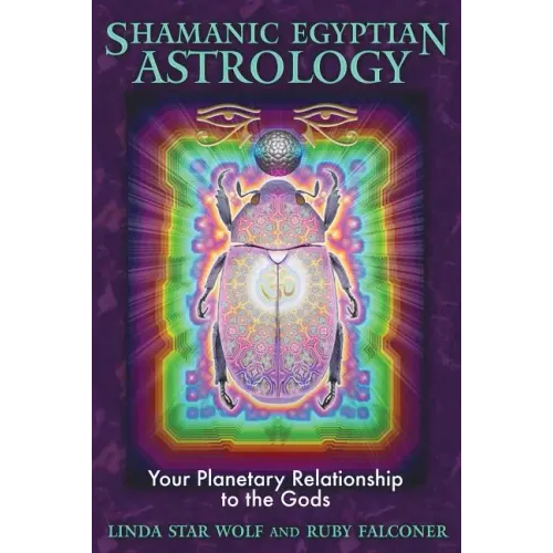 Shamanic Egyptian Astrology: Your Planetary Relationship to the Gods