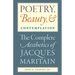 Poetry, Beauty, and Contemplation The Complete Aesthetics of Jacques Maritain