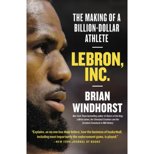 Lebron, Inc.: The Making of a Billion-Dollar Athlete