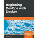 Beginning DevOps with Docker: Automate the deployment of your environment with the power of the Docker toolchain
