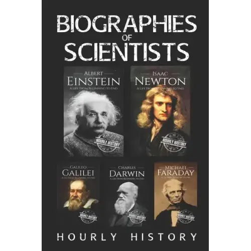 Biographies of Scientists: Albert Einstein, Isaac Newton, Galileo Galilei, Charles Darwin, Michael Faraday