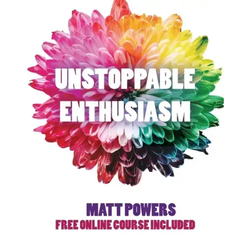 Unstoppable Enthusiasm: Habits to Build & Sustain Your Enthusiasm