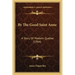 By The Good Saint Anne: A Story Of Modern Quebec (1904)