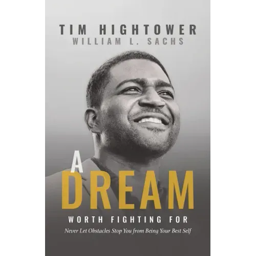 A Dream Worth Fighting for: Never Let Obstacles Stop You from Being Your Best Self