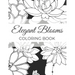 Elegant Blooms: Adult Coloring Book Gifts For Women Who Love Gardening - 50 Beautiful Floral Designs Featuring Patterns, Nature Scenes And More