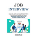 Job Interview: Achieve the Job You Has Always Waited for With 35 Powerful Interview Questions and Answers (Overcome Anxiety and Impro