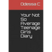 Your Not So Average Teenage Girls Diary