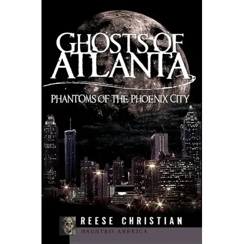 Ghosts of Atlanta: Phantoms of the Phoenix City