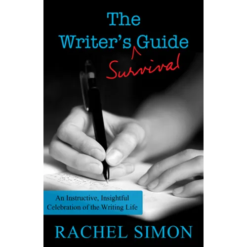 The Writer's Survival Guide: An Instructive, Insightful Celebration of the Writing Life