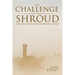 The Challenge of the Shroud: History, Science and the Shroud of Turin