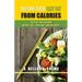 No One Ever Got Fat from Calories: The Real Truth Behind Weight Loss, Your Body, and Wellness