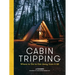 Cabin Tripping: Where to Go to Get Away from It All