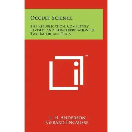 Occult Science: The Republication, Completely Revised, and Reinterpretation of Two Important Texts