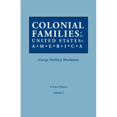 Colonial Families of the United States of America. in Seven Volumes. Volume I