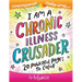 I Am A Chronic Illness Crusader: An Adult Coloring Book for Encouragement, Strength and Positive Vibes: 20 Powerful Pages To Color