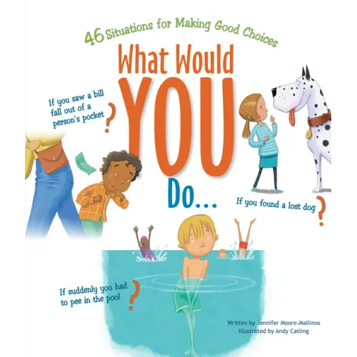 What Would You Do?: 46 Situations for Making Good Choices