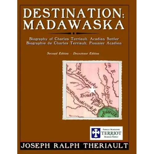 Destination: Madawaska: Biography of Charles Terriault, Acadian Settler