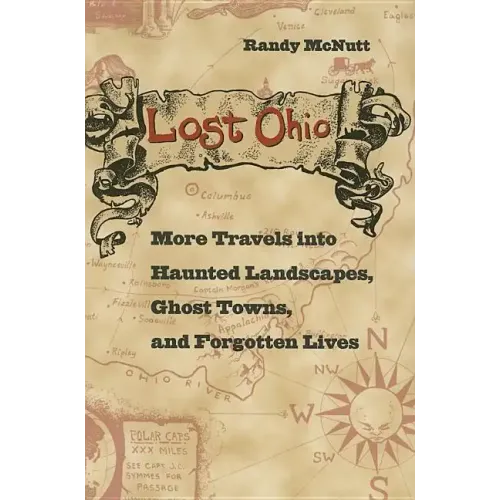 Lost Ohio: More Travels Into Haunted Landscapes, Ghost Towns, and Forgotten Lives