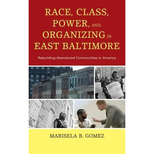 Race, Class, Power, and Organizing in East Baltimore: Rebuilding Abandoned Communities in America