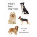 What's Your Dog Type?: A New System for Understanding Yourself and Others, Improving Your Relationships, and Getting What You Want in Life