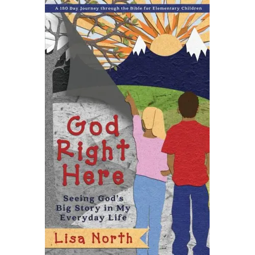 God Right Here: Seeing God's Big Story in My Everyday Life