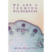 We Are a Teeming Wilderness
