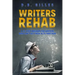 Writers Rehab: A 12-Step Program For Writers Who Can't Get Their Acts Together